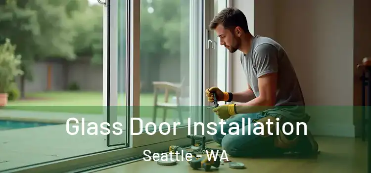  Glass Door Installation Seattle - WA
